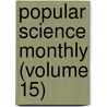 Popular Science Monthly (Volume 15) by General Books