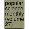 Popular Science Monthly (Volume 27) by General Books