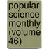 Popular Science Monthly (Volume 46)