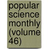 Popular Science Monthly (Volume 46) door General Books