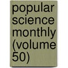 Popular Science Monthly (Volume 50) door General Books