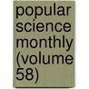 Popular Science Monthly (Volume 58) by General Books