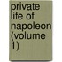Private Life of Napoleon (Volume 1)