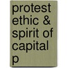 Protest Ethic & Spirit Of Capital P by Stephen Kalberg