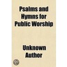 Psalms And Hymns For Public Worship by Unknown Author