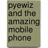Pyewiz And The Amazing Mobile Phone door H.H. Jones