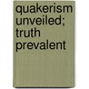 Quakerism Unveiled; Truth Prevalent door Ephraim Wood