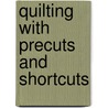 Quilting With Precuts And Shortcuts door Terry Martin