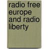 Radio Free Europe And Radio Liberty by A. Ross Johnson