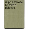 Ralph And Rose, Or, Faith's Defense door Zavarr Wilmshurst