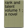 Rank And Talent  Volume 1 ; A Novel door William Pitt Scargill