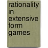 Rationality in Extensive Form Games door Andris Perea