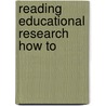 Reading Educational Research How To door Gerald W. Bracey