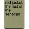 Red Jacket; The Last Of The Senecas by Edward Sylvester Ellis