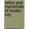 Relics And Memorials Of London City door James S. Ogilvy