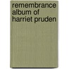 Remembrance Album Of Harriet Pruden by Richard K. Pate