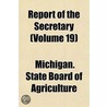 Report of the Secretary (Volume 19) by Michigan. State Board Of Agriculture