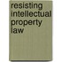 Resisting Intellectual Property Law