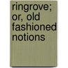Ringrove; Or, Old Fashioned Notions door Mrs. West