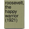 Roosevelt, The Happy Warrior (1921) by Mrs Bradley Gilman