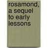 Rosamond, A Sequel To Early Lessons by Maria Edgeworth