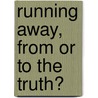 Running Away, From Or To The Truth? by Yvette Samaan