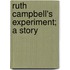 Ruth Campbell's Experiment; A Story