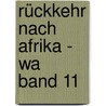 Rückkehr Nach Afrika - Wa  Band 11 by Doris Lessing