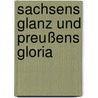Sachsens Glanz und Preußens Gloria by Albrecht Börner