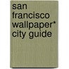 San Francisco Wallpaper* City Guide door Phaidon Editors