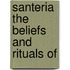 Santeria The Beliefs And Rituals Of