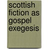 Scottish Fiction As Gospel Exegesis by Alison M. Jack