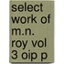 Select Work Of M.n. Roy Vol 3 Oip P