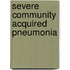 Severe Community Acquired Pneumonia