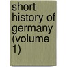 Short History Of Germany (Volume 1) door Ernest Flagg Henderson
