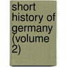 Short History Of Germany (Volume 2) by Ernest Flagg Henderson