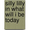 Silly Lilly In What Will I Be Today by Agnes Rosenstiehl
