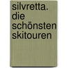 Silvretta. Die schönsten Skitouren door Dieter Seibert