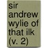 Sir Andrew Wylie Of That Ilk (V. 2)