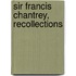 Sir Francis Chantrey, Recollections
