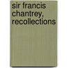 Sir Francis Chantrey, Recollections door George Jones