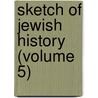 Sketch of Jewish History (Volume 5) by Gustav Karpeles