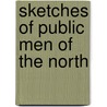 Sketches Of Public Men Of The North by Unknown