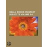 Small Books on Great Subjects (5-6) by General Books