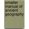 Smaller Manual Of Ancient Geography door William Latham Bevan