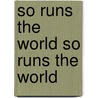 So Runs the World So Runs the World by Henryk Sienkiewicz