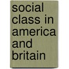 Social Class In America And Britain door Fiona Devine