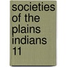 Societies Of The Plains Indians  11 door Clark Wissler