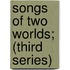 Songs Of Two Worlds; (Third Series)