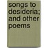 Songs To Desideria; And Other Poems